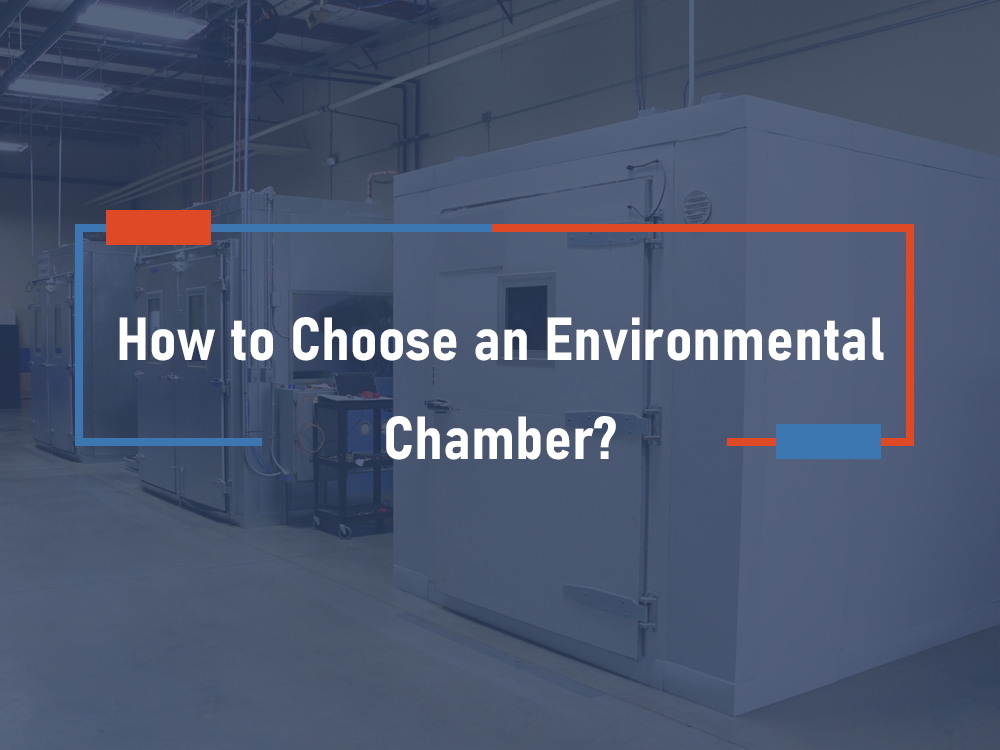 How to Choose an Environmental Chamber